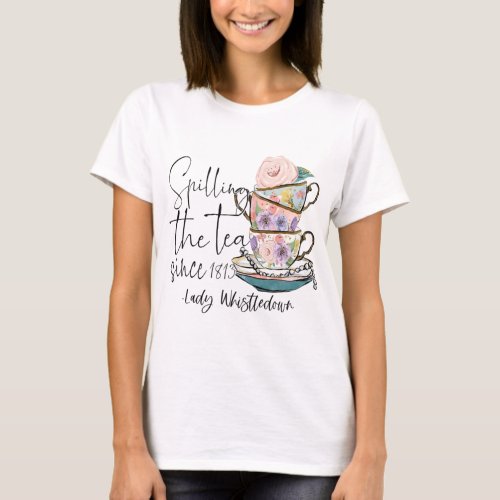 Lady Whistledown Spilling The Tea Since 1813   T_Shirt