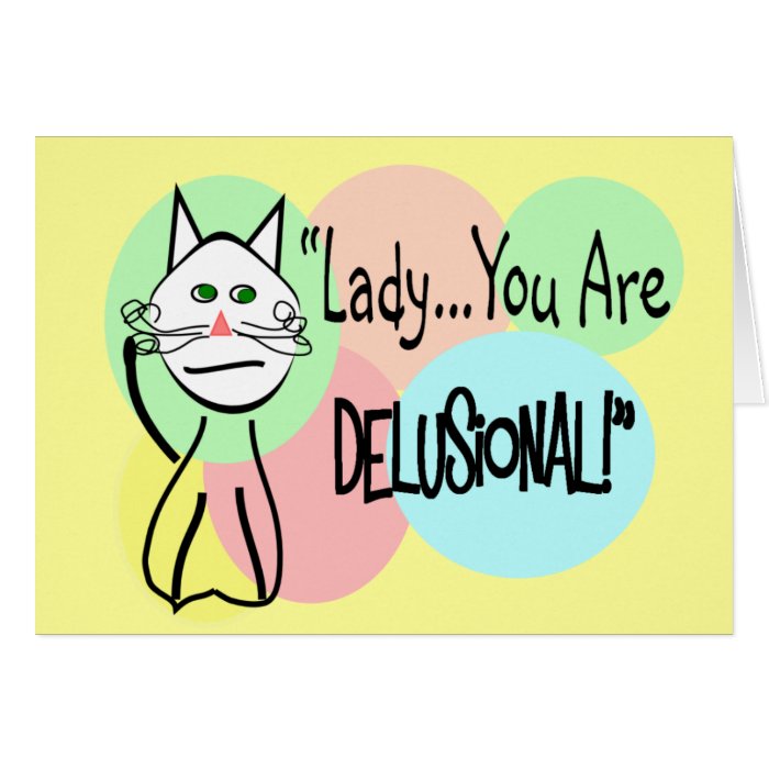 "Lady You Are Delusional"  Cat Lovers Gifts Greeting Cards