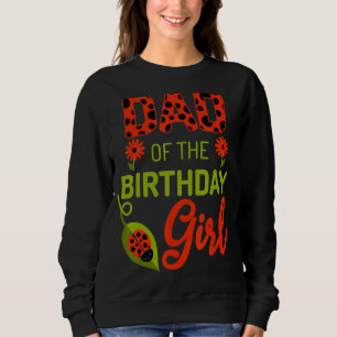 Ladybug Birthday Dad Of The Birthday Bday Girl Mat Sweatshirt