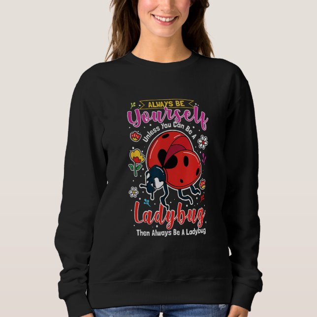 Ladybug Insect  For Entomologist  Be A Ladybug Sweatshirt (Front)