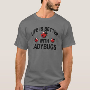 Ladybug Insects Life Is Better With Ladybugs T-Shirt