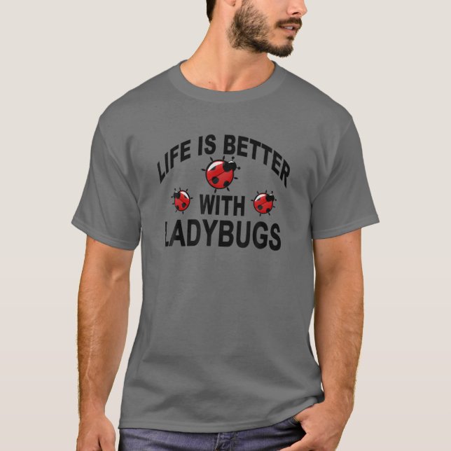 Ladybug Insects Life Is Better With Ladybugs T-Shirt (Front)