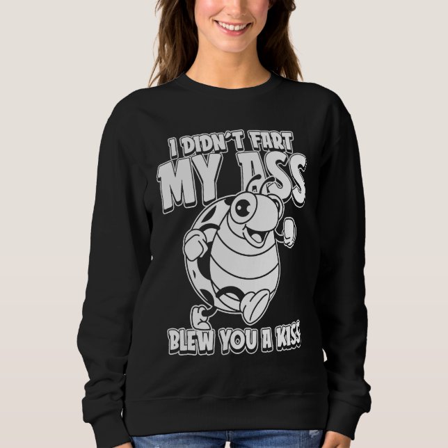 Ladybug Ladybird I Didnt Fart My Butt Blew You A K Sweatshirt (Front)