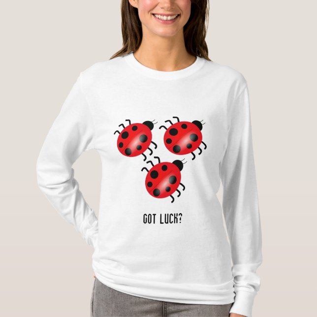 ladybug, ladybug, ladybug, Got Luck? T-Shirt (Front)