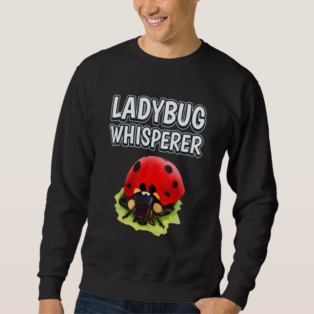 Ladybug Whisperer Ladybug Quote Ladybugs Sweatshirt (Front)