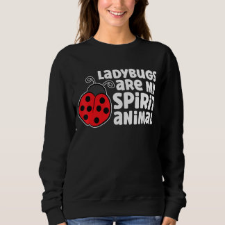 Ladybugs Are My Spirit Animal Insect Ladybug 1 Sweatshirt