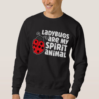 Ladybugs Are My Spirit Animal Insect Ladybug 1 Sweatshirt