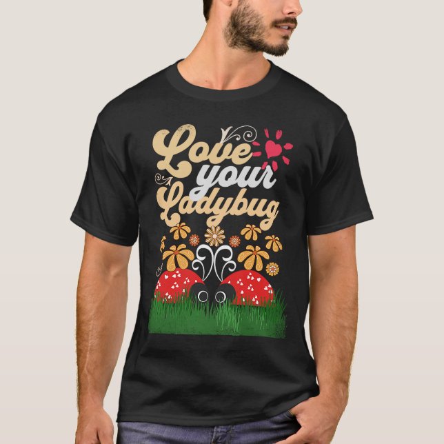 Ladybugs  Love Your Ladybugs  Spring Floral Love T-Shirt (Front)