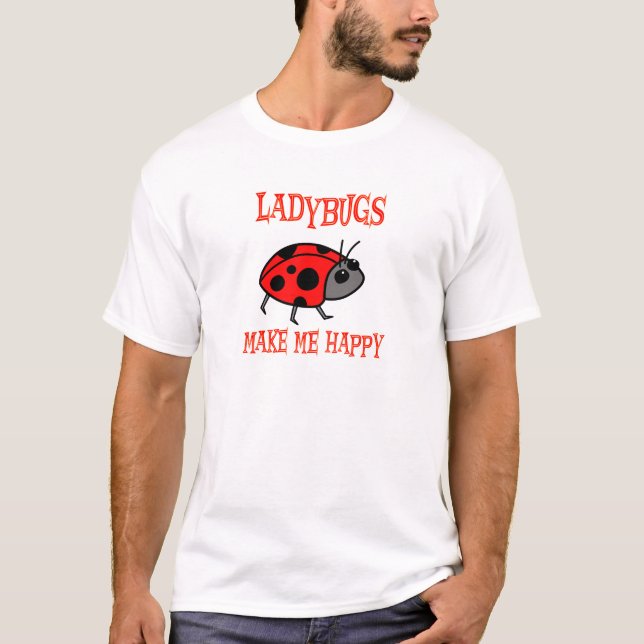 Ladybugs Make Me Happy T-Shirt (Front)