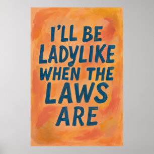 Ladylike When The Laws Are, Bold Feminist Poster