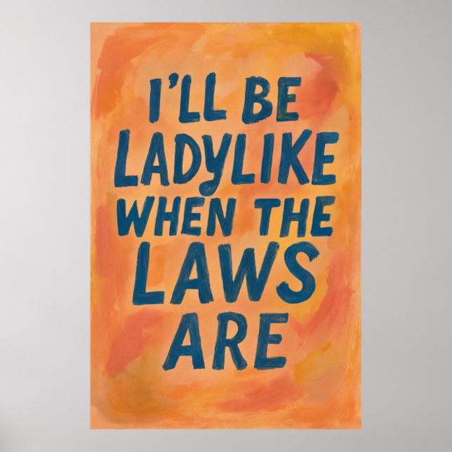 Ladylike When The Laws Are, Bold Feminist Poster (Front)