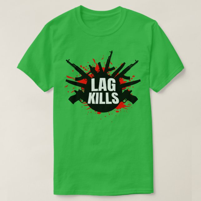 Lag Kills funny FPSShooter T-Shirt (Design Front)