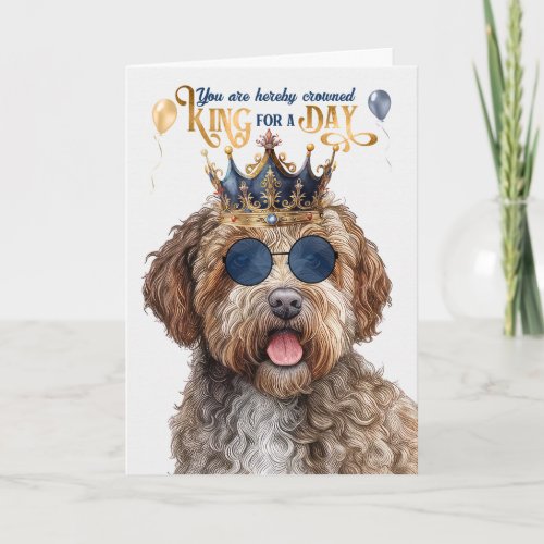 Lagotto Romagnolo Dog King for Day Funny Birthday Card