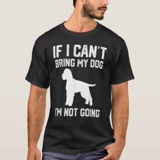 Lagotto Romagnolo If I Can't Bring My Dog I'm Not T-Shirt