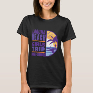 Laguna California Ca Beach Girls Trip Vacation Wom T-Shirt