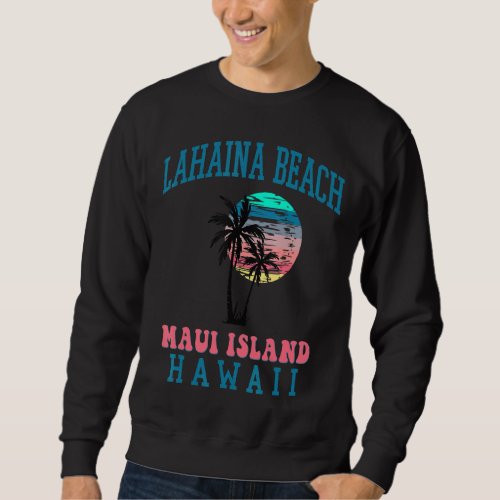 Lahaina Beach Maui Hawaii Beach Palm Trees Summer  Sweatshirt