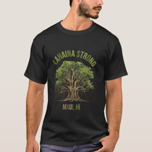 Lahaina Strong Maui Hawaii Old Banyan Tree saved m T_Shirt