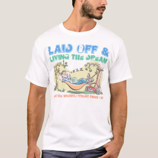 Laid Off & Living the Dream T-Shirt