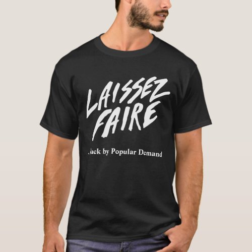 LAISSEZ FAIRE _ Popular Demand Version T_Shirt