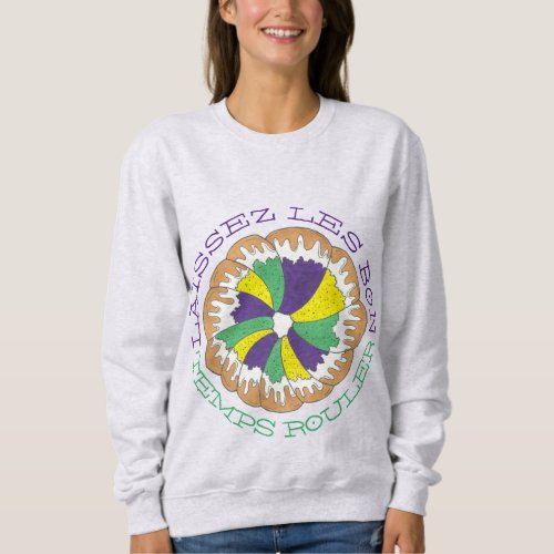 Laissez Les Bon Temps Rouler Mardi Gras King Cake Sweatshirt