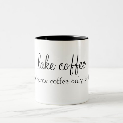 lake coffee  like home coffee only better Two_Tone coffee mug
