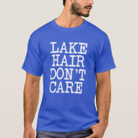 Lake Hair Don't Care funny T-Shirt