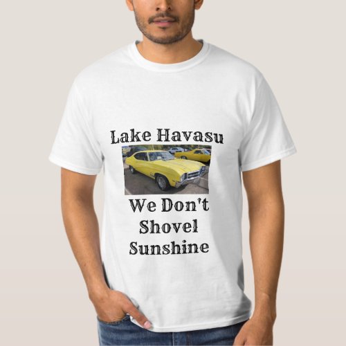 Lake Havasu we dont shovel sunshine T_Shirt