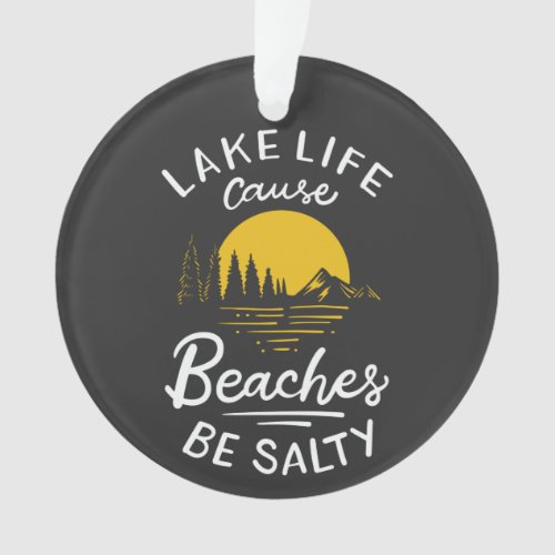 Lake Life Because Beaches Be Salty Christmas Ornament