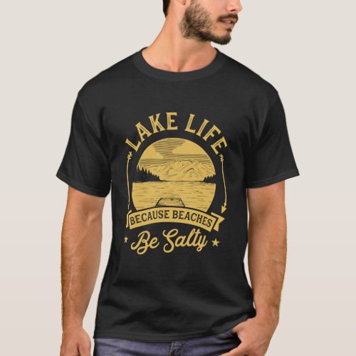 Lake Life Because Beaches Be Salty Lake Life Chris T_Shirt