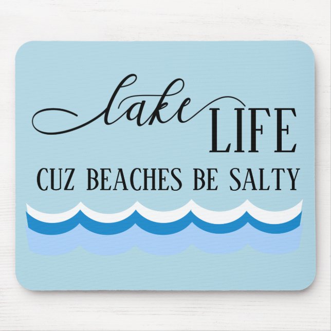 Lake Life Cuz Beaches be Salty Funny Mouse Pad (Front)