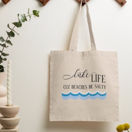 Lake Life Cuz Beaches Be Salty Funny Tote Bag