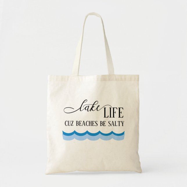 Lake Life Cuz Beaches Be Salty Funny Tote Bag