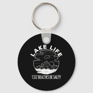Lake Life Cuz Beaches Be Salty Funny Vacation Camp Keychain