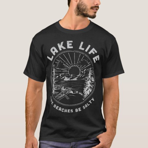 LAKE LIFE Cuz Beaches Be Salty Retro Vintage Lake  T_Shirt