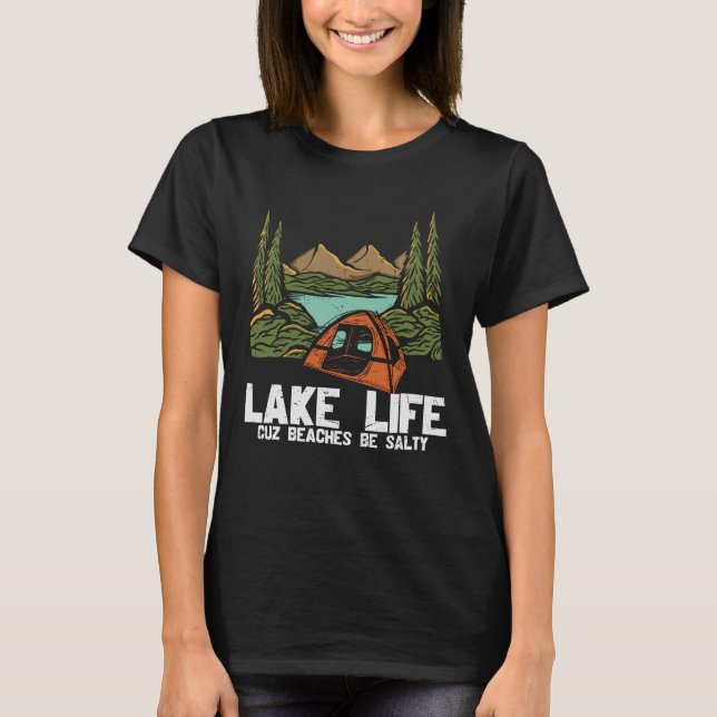 Lake Life Cuz Beaches Be Salty T-Shirt (Front)