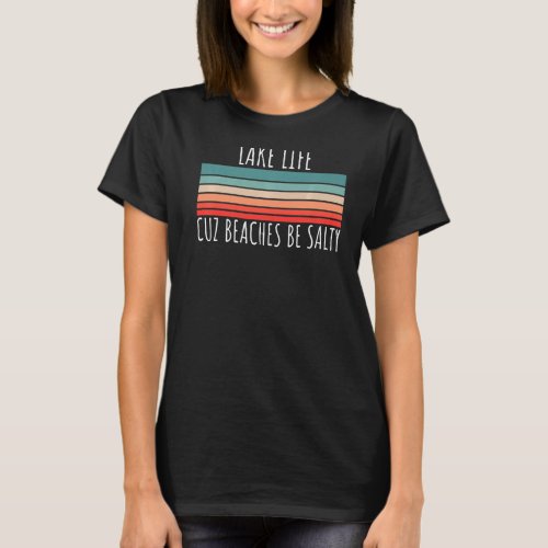 Lake Life Cuz Beaches Be Salty Vintage Lake 1 T_Shirt