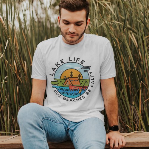 Lake Life Cuz Beaches Can Be Salty  Men T_Shirt