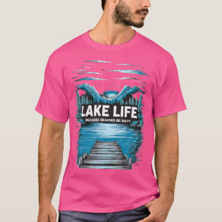 Lake Life Quote Adventure Nature Mountains Hiking T-Shirt