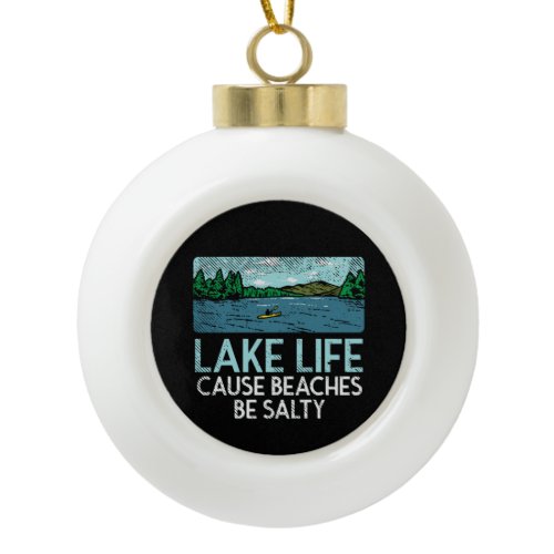 Lake Life Salty Beaches Ceramic Ball Christmas Ornament