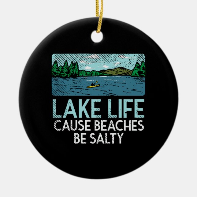 Lake Life Salty Beaches Ceramic Ornament (Front)