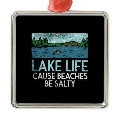 Lake Life Salty Beaches Metal Ornament