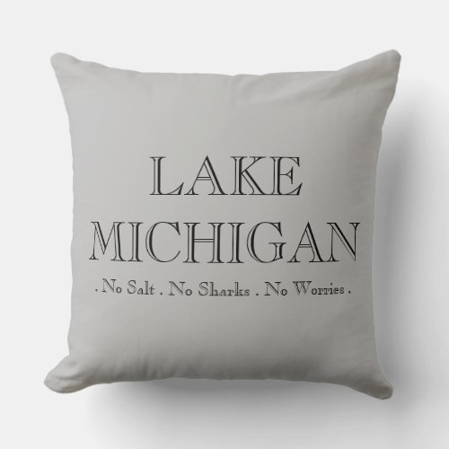 Lake  Michigan no sharks no salt no worries Throw Pillow