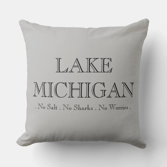 Lake  Michigan, no sharks, no salt, no worries! Throw Pillow (Front)