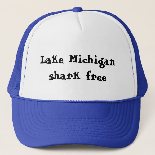 Lake michigan _ shark free trucker hat