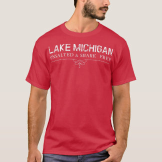 Lake Michigan Unsalted Shark Free Great Gift Idea  T-Shirt