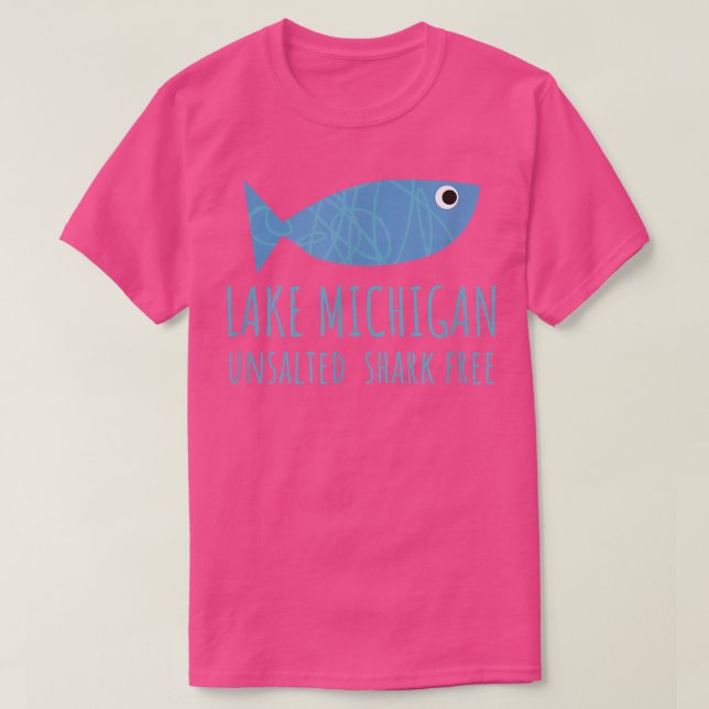 Lake Michigan Unsalted Shark Free Great Lakes Fish T-Shirt (Design Front)