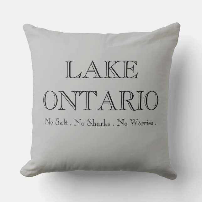 LAKE ONTARIO no salt no shark no worries Throw Pillow (Front)
