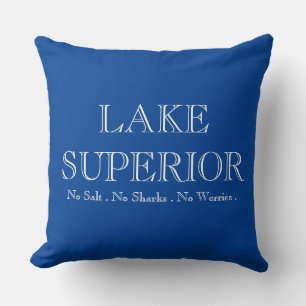 LAKE SUPERIOR, no sharks, no salt, no worries Throw Pillow