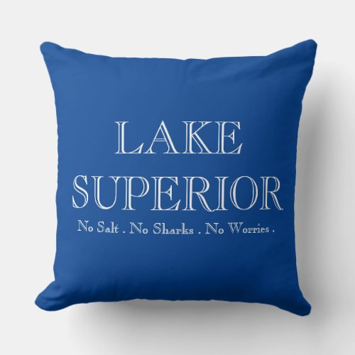 LAKE SUPERIOR no sharks no salt no worries Throw Pillow
