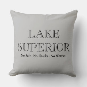 LAKE SUPERIOR, no sharks, no salt, no worries Throw Pillow
